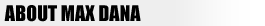 About Max Dana